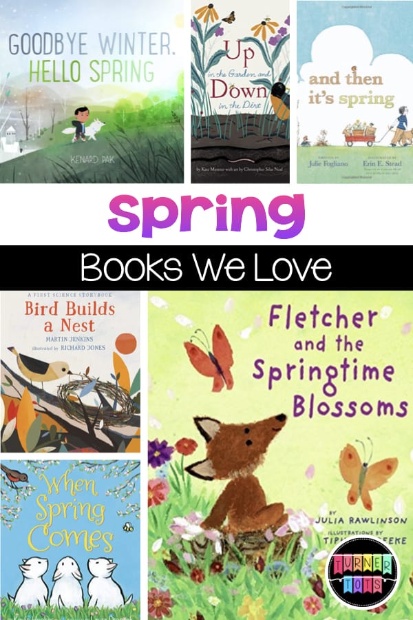 Spring Books We Love: Goodbye Winter, Hello Spring; Up in the Garden and Down in the Dirt; And Then It's Spring; Bird Builds a Nest; Fletcher and the Springtime Blossoms; When Spring Comes