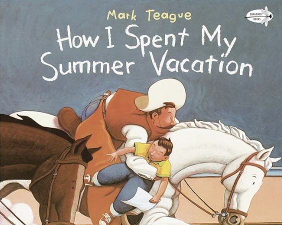 How I Spent My Summer Vacation by Mark Teague includes an illustrated cover of a cowboy riding off on a horse holding a boy.