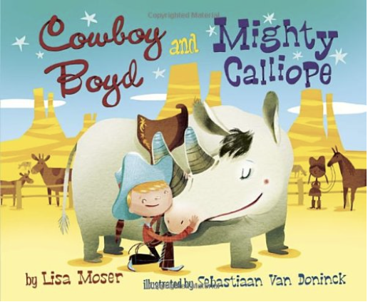 Cowboy Boyd and Mighty Calliope by Lisa Moser includes an illustrated cover of a little cowboy petting his pet rhinoceros wearing a saddle in the desert as one of our Wild West books for kids.