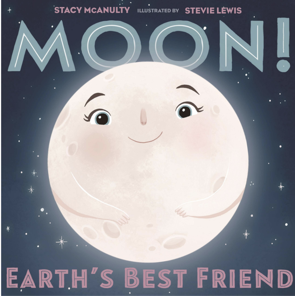 Moon! Earth's Best Friend by Stacy McAnulty with illustrations of a moon character.