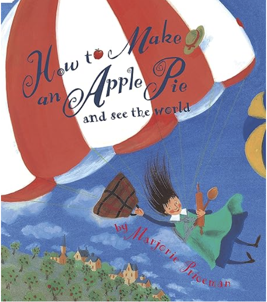 How to Make an Apple Pie and See the World by Marjorie Priceman includes an illustrated cover of a girl parachuting down to a village with a rolling pin in her hands.