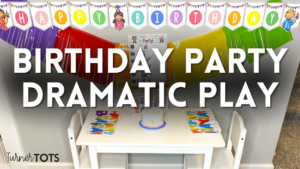 Birthday Dramatic Play Ideas That Make You Want to Celebrate