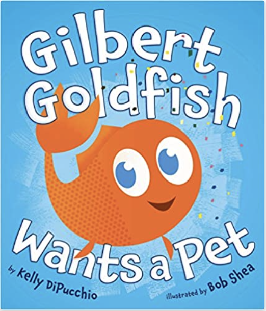 Gilbert Goldfish Wants a Pet by Kelly DiPucchio includes an illustrated cover of a goldfish.