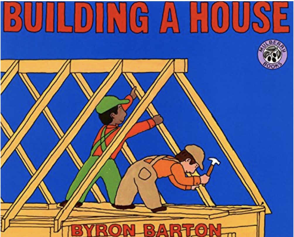 Building a House by Byron Barton includes an illustrated cover of two men working on building the roof of a house.