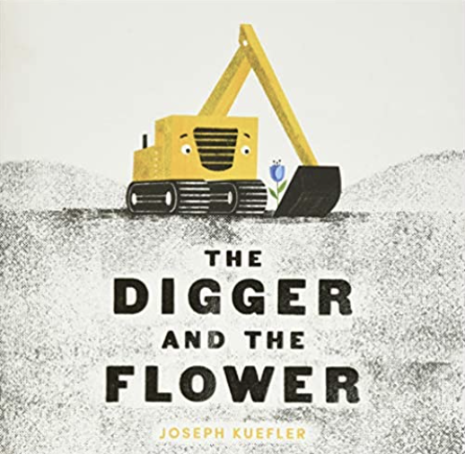 The Digger and the Flower by Joseph Kuefler includes an illustrated cover of a digger protecting a flower in a dirt field.