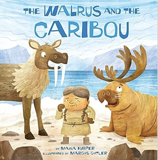 The Walrus and the Caribou by Maika Harper includes an illustrated cover of a walrus with antlers and a moose with tusks.