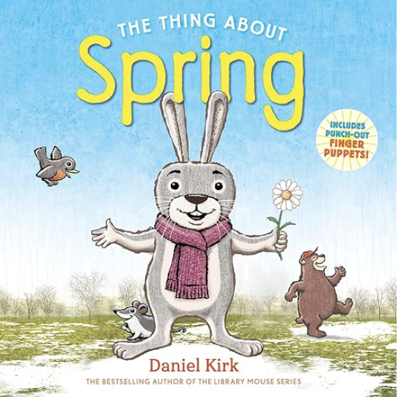 The Thing About Spring by Daniel Kirk includes an illustrated cover of a rabbit holding a flower with a bear strolling by in the background.