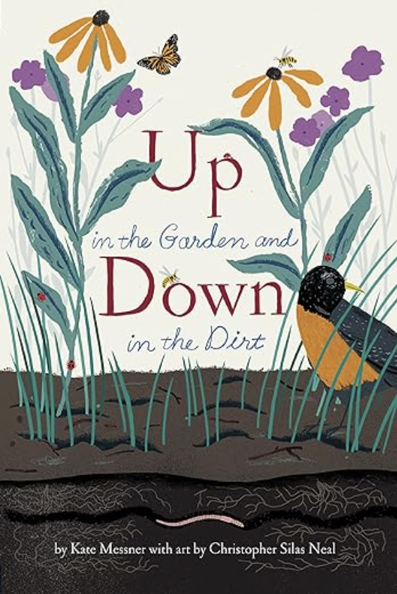Up in the Garden and Down in the Dirt by Kate Messner includes an illustrated cover of flowers above soil with worms and roots.