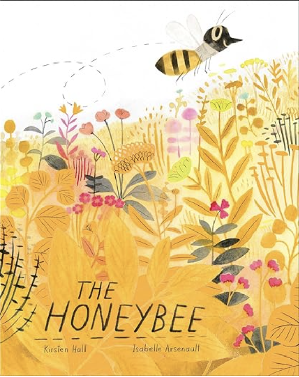 The Honeybee by Kirsten Hall includes an illustrated cover of a bee flying over a yellow field of flowers.