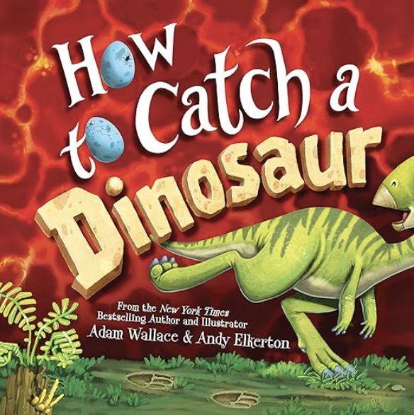 How to Catch a Dinosaur by Adam Wallace and Andy Elkerton includes an illustrated cover showing a dinosaur running off.