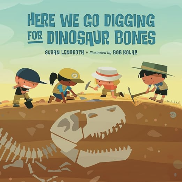 Here We Go Digging for Dinosaur Bones by Susan Lendroth includes an illustrated cover of kid paleontologists digging in the ground with a dinosaur skeleton underneath.